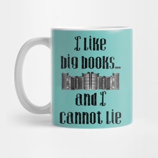 I Like Big Books...And I Cannot Lie Mug